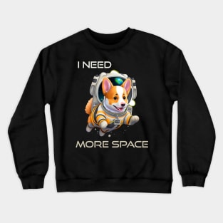 I Need More Space Funny Corgi Astronaut Outer Space Planets Corgi Dog Lover Crewneck Sweatshirt